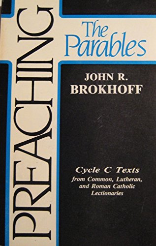 Beispielbild fr Preaching the Parables: Cycle C Texts from Common, Lutheran and Roman Catholic Lectionaries zum Verkauf von Wonder Book