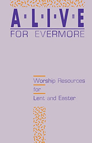 Alive for Evermore: Worship Resources for Lent and Easter (9781556732126) by Company, Inc Css Publishing