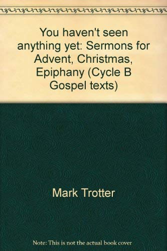 Beispielbild fr You Haven't Seen Anything Yet: Sermons for Advent, Christmas, Epiphany zum Verkauf von ThriftBooks-Dallas