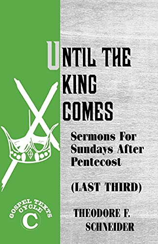9781556733161: Until The King Comes: Sermons For Sundays After Pentecost (Last Third) Gospel Texts Cycle C (Last Third : Cycle C Gospel Texts)