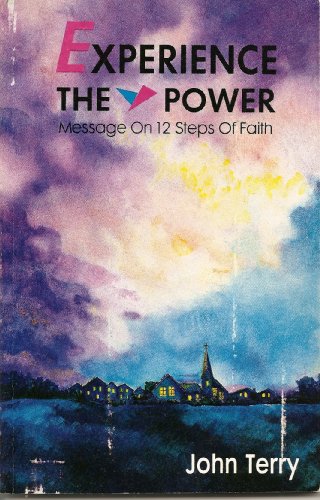 Experience the Power: Messages on 12 Steps of Faith (9781556733604) by Terry, John