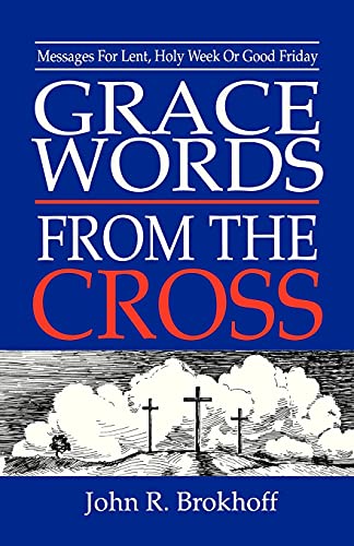 Imagen de archivo de Grace Words From The Cross: Messages for Lent, Holy Week or Good Friday a la venta por Irolita Books