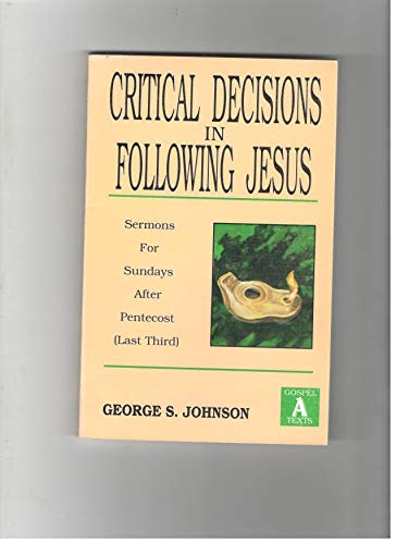 Critical Decisions in Follwoing Jesus: Sermons for Sundays After Pentecost (Last Third)