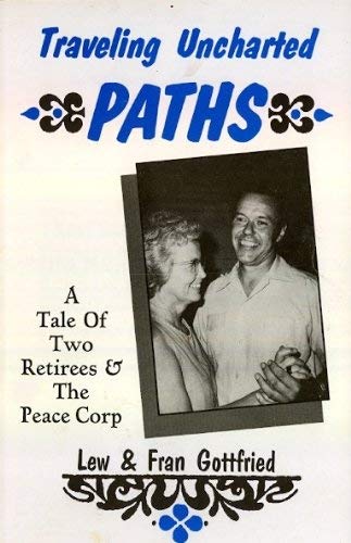 9781556734557: Traveling uncharted paths: The tale of two retirees and The Peace Corps by Go...