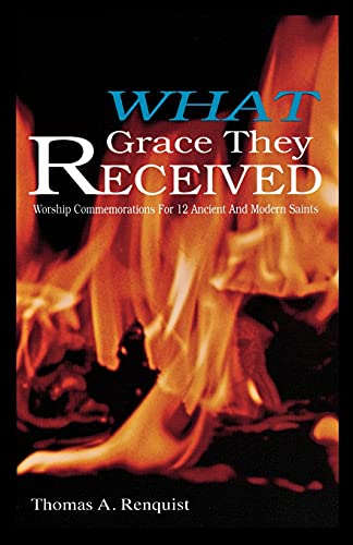 Imagen de archivo de What Grace They Received : Worship Commemorations for 12 Ancient and Modern Saints a la venta por Better World Books