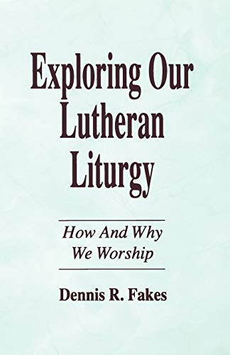 Stock image for Exploring Our Lutheran Liturgy for sale by Reliant Bookstore