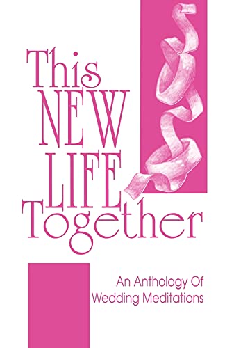 Beispielbild fr This New Life Together: An Anthology of Wedding Meditations zum Verkauf von Wonder Book
