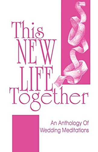 This New Life Together: An Anthology of Wedding Meditations