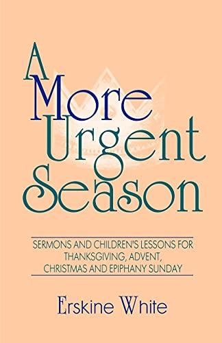 Stock image for A More Urgent Season: Sermons And Children's Lessons For Thanksgiving, Advent, Christmas And Epiphany Sunday for sale by Chiron Media