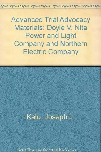 Advanced Trial Advocacy Materials: Doyle V. Nita Power and Light Company and Northern Electric Company (9781556810107) by Kalo, Joseph J.; Bohannon, James; Seckinger, James H.