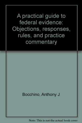 Beispielbild fr A practical guide to federal evidence: Objections, responses, rules, and practice commentary zum Verkauf von Irish Booksellers