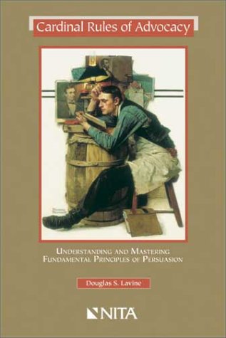 Beispielbild fr Cardinal Rules of Advocacy: Understanding and Mastering Fundamental Principles of Persuasion zum Verkauf von Books of the Smoky Mountains