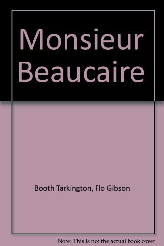 Monsieur Beaucaire (Classic Books on Cassettes Collection) [UNABRIDGED] (9781556851575) by Booth Tarkington; Flo Gibson (Narrator)