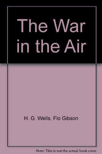 The War in the Air (Classic Books on Cassettes Collection) [UNABRIDGED] (9781556852084) by H. G. Wells; Flo Gibson (Narrator)