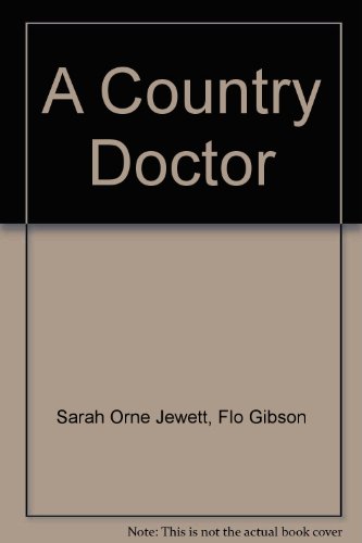 A Country Doctor (Classic Books on Cassettes Collection) [UNABRIDGED] (9781556852336) by Sarah Orne Jewett; Flo Gibson (Narrator)