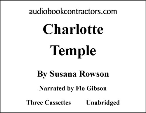 Charlotte Temple (Classic Books on Cassettes Collection) [UNABRIDGED] (9781556852602) by Susanna Rowson; Flo Gibson (Narrator)