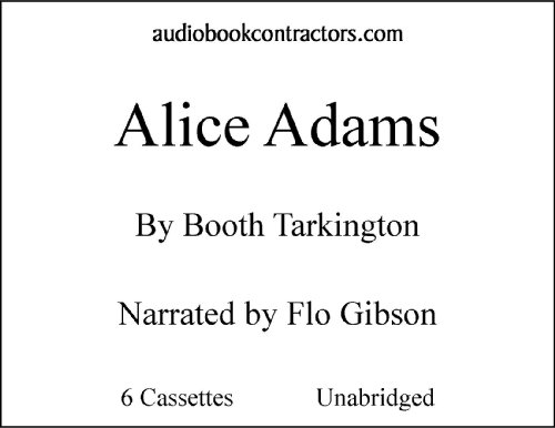 Alice Adams (Classic Books on Cassettes Collection) [UNABRIDGED] (9781556853982) by Booth Tarkington; Flo Gibson (Narrator)