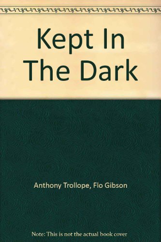 Kept In The Dark (Classic Books on Cassettes Collection) [UNABRIDGED] (9781556854033) by Anthony Trollope; Flo Gibson (Narrator)