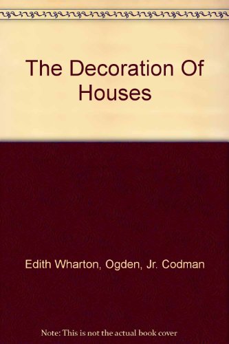 The Decoration Of Houses (Classic Books on Cassettes Collection) [UNABRIDGED] (9781556854781) by Edith Wharton; Ogden; Jr. Codman; Flo Gibson (Narrator)