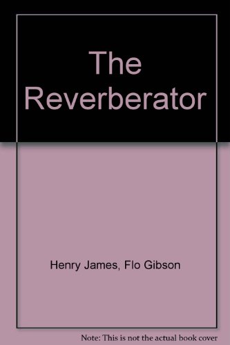 The Reverberator (Classic Books on Cassettes Collection) [UNABRIDGED] (9781556855856) by Henry James; Flo Gibson (Narrator)