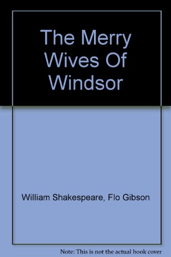 The Merry Wives Of Windsor (Classic Books on Cassettes Collection) [UNABRIDGED] (Classic Books on Casettes) (9781556857577) by William Shakespeare; Flo Gibson (Narrator)