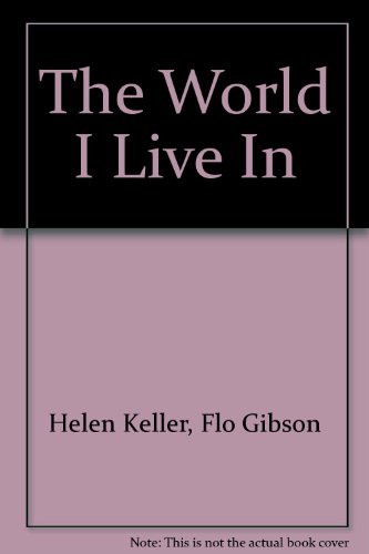 The World I Live In (Classic Books on Cassettes Collection) [UNABRIDGED] (9781556857799) by Helen Keller; Flo Gibson (Narrator)