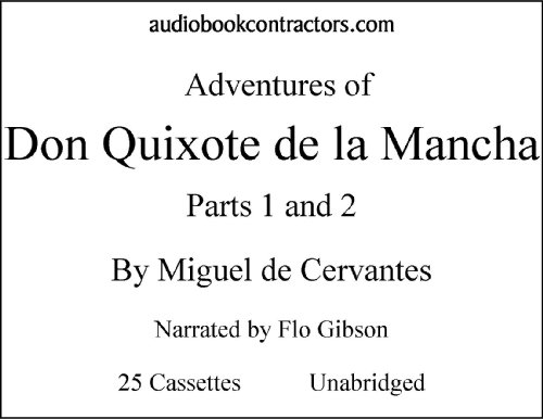 The Adventures Of Don Quixote De La Mancha: Parts 1 & 2 (Classic Books on Cassettes Collection) [UNABRIDGED] (9781556857850) by Miguel De Cervantes Saavedra; Flo Gibson (Narrator)