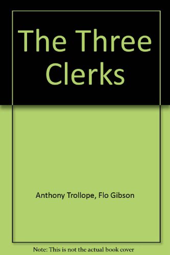 The Three Clerks (Classic Books on Cassettes) [UNABRIDGED] (Classic Books on Cassettes) (9781556858574) by Anthony Trollope; Flo Gibson (Narrator)