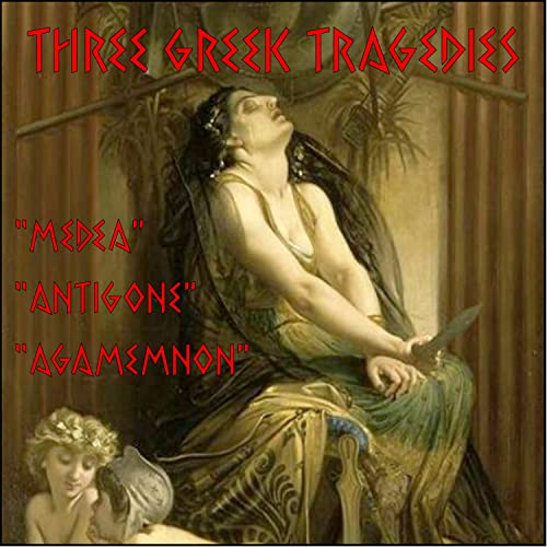 Three Greek Tragedies: Medea, Antigone and Agamemnon (Classic Books on Cd)