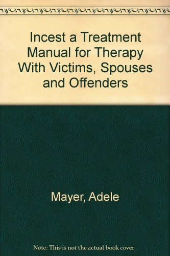 Imagen de archivo de Incest : A Treatment Manual for Therapy with Victims, Spouses and Offenders a la venta por Better World Books