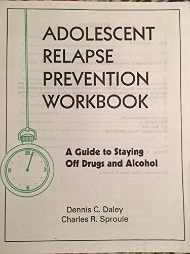 Adolescent Relapse Prevention Workbook: A Guide to Staying Off Drugs & Alcohol (9781556910777) by Daley, Dennis