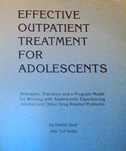 Stock image for Effective Outpatient Treatment for Adolescents : Principles, Practices and a Program Model for Working with Adolescents Experiencing Alcohol and Other Drug Related Problems for sale by De Pee Books