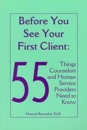 Before You See Your First Client: Fifty-Five Things Counselors and Human Service Providers Need to Know (Human Services Library) (9781556911347) by Rosenthal, Howard