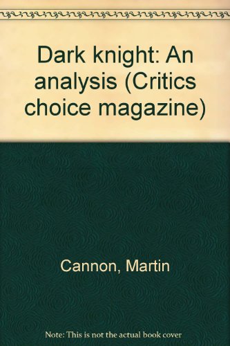 Dark knight: An analysis (Critics choice magazine) (9781556981197) by Cannon, Martin