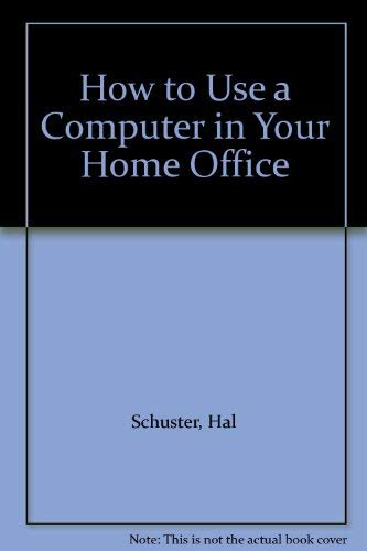 How to Use a Computer in Your Home Office (9781556982392) by Schuster, Hal