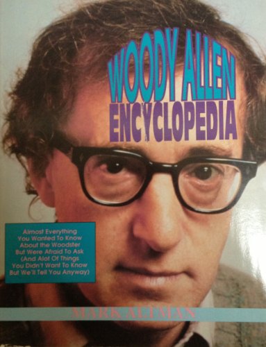 Woody Allen Encyclopedia: Almost Everything You Wanted to Know About the Woodster but Were Afraid...