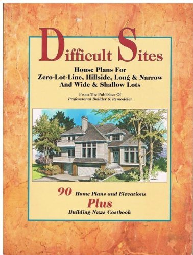 Stock image for Difficult Sites: House Plans for Zero-Lot-Line, Hillside, Long & Narrow and Wide & Shallow Lots : 90 Home Plans and Elevations Plus Building News Co for sale by HPB-Red