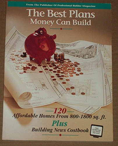 Imagen de archivo de The Best Plans Money Can Build: 120 Affordable Homes from 800-1800 Sq. Ft. Plus Building News Costbook a la venta por Wonder Book