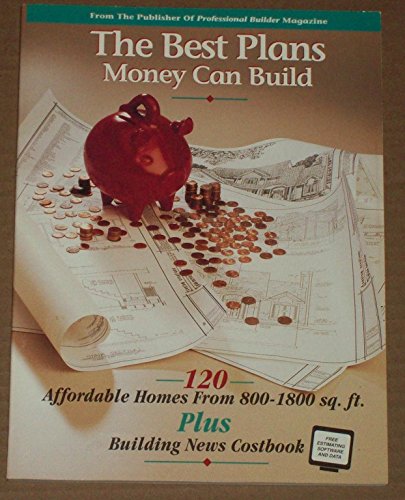 9781557011060: The Best Plans Money Can Build: 120 Affordable Homes from 800-1800 Sq. Ft. Plus Building News Costbook