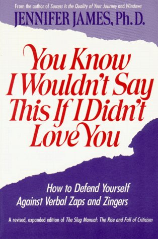 You Know I Wouldn't Say This If I Didn't Love You: How to Defend Yourself Against Verbal Zaps and Zingers (9781557040497) by James, Jennifer