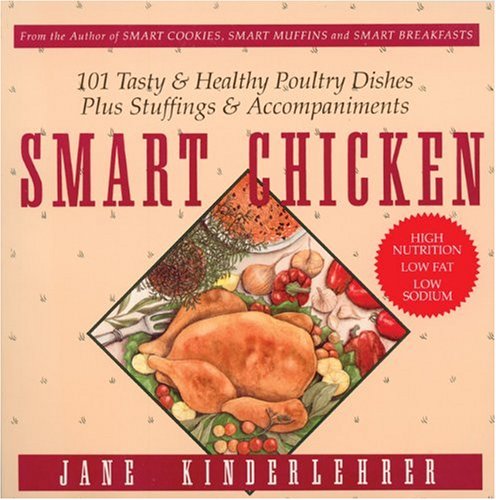 Stock image for Smart Chicken : 101 Tasty and Healthy Poultry Dishes, Plus Stuffings and Accompaniments for sale by Better World Books
