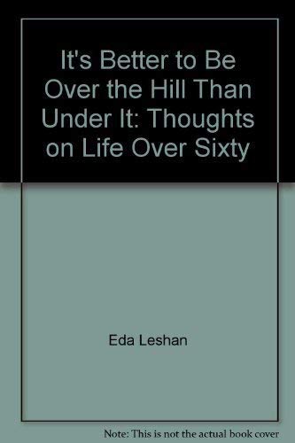 9781557040862: It's Better to Be Over the Hill Than Under It: Thoughts on Life Over Sixty by...