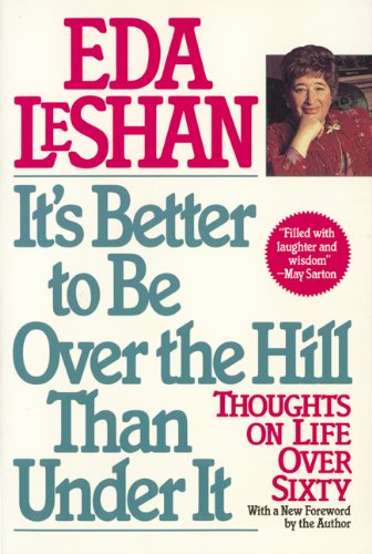Stock image for It's Better to Be over the Hill Than Under It: Thoughts on Life over Sixty for sale by UHR Books
