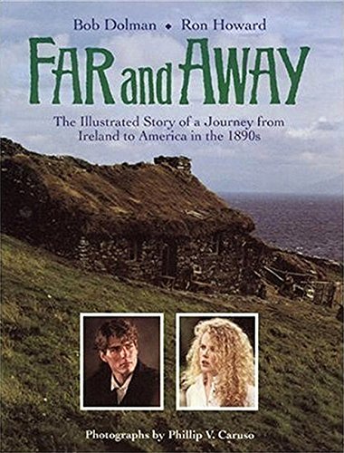 Far and Away: The Illustrated Story of a Journey from Ireland to America in the 1890s (Newmarket Pictorial Moviebook) (9781557041265) by Howard, Ron; Dolman, Bob; Caruso, Phillip V.