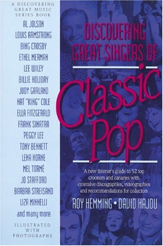 9781557041487: Discovering Great Singers of Classical Pop: A New Listener's Guide to 52 Top Crooners and Canaries with Extensive Discographies, Videographies and Recommendations for Collectors