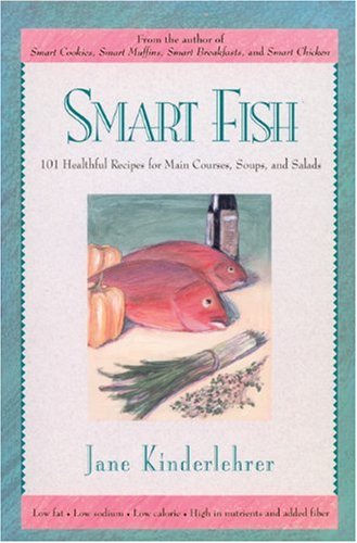 Stock image for Smart Fish: 101 Healthful Recipes for Main Courses, Soups, and Salads (The Newmarket Jane Kinderlehrer Smart Food Series) for sale by HPB Inc.