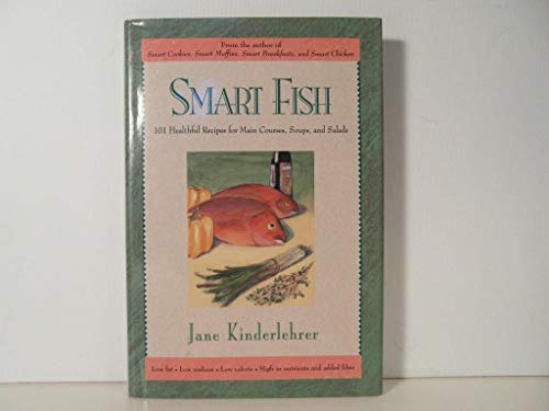9781557041647: Smart Fish: 101 Healthful Recipes for Main Courses, Soups and Salads (The Jane Kinderlehrer smart food series)