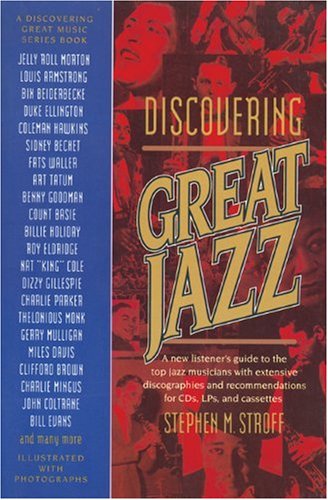 Stock image for Discovering Great Jazz: A New Listener's Guide to the Sounds and Styles of the Top Musicians and Their Recordings on Cds, Lps, and Cassettes (A Newm) for sale by Wonder Book