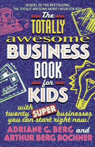 Beispielbild fr The Totally Awesome Business Book for Kids: with Twenty Super Businesses You Can Start Right Now zum Verkauf von medimops