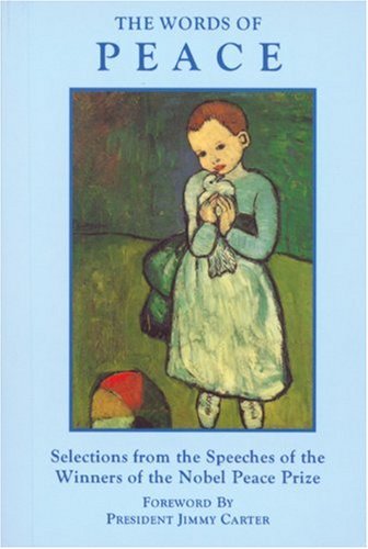 

The Words of Peace: Selections from the Speeches of the Winners of the Nobel Peace Prize (Newmarket Pocket Editions)